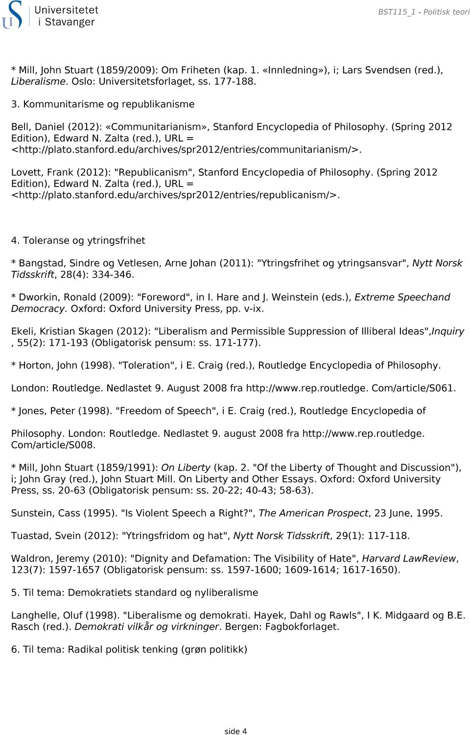 edu/archives/spr2012/entries/communitarianism/>. Lovett, Frank (2012): "Republicanism", Stanford Encyclopedia of Philosophy. (Spring 2012 Edition), Edward N. Zalta (red.), URL = <http://plato.