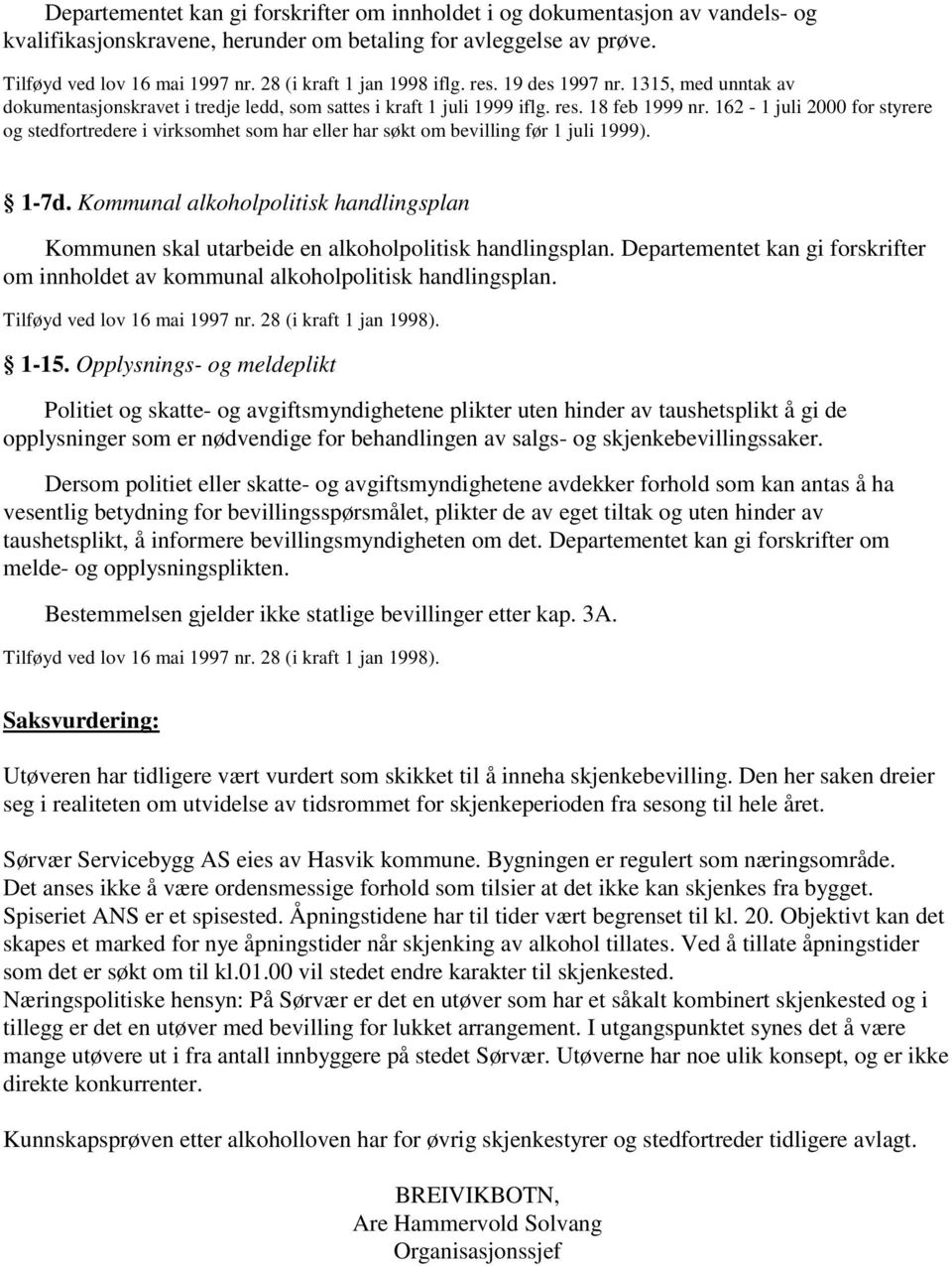 162-1 juli 2000 for styrere og stedfortredere i virksomhet som har eller har søkt om bevilling før 1 juli 1999). 1-7d.