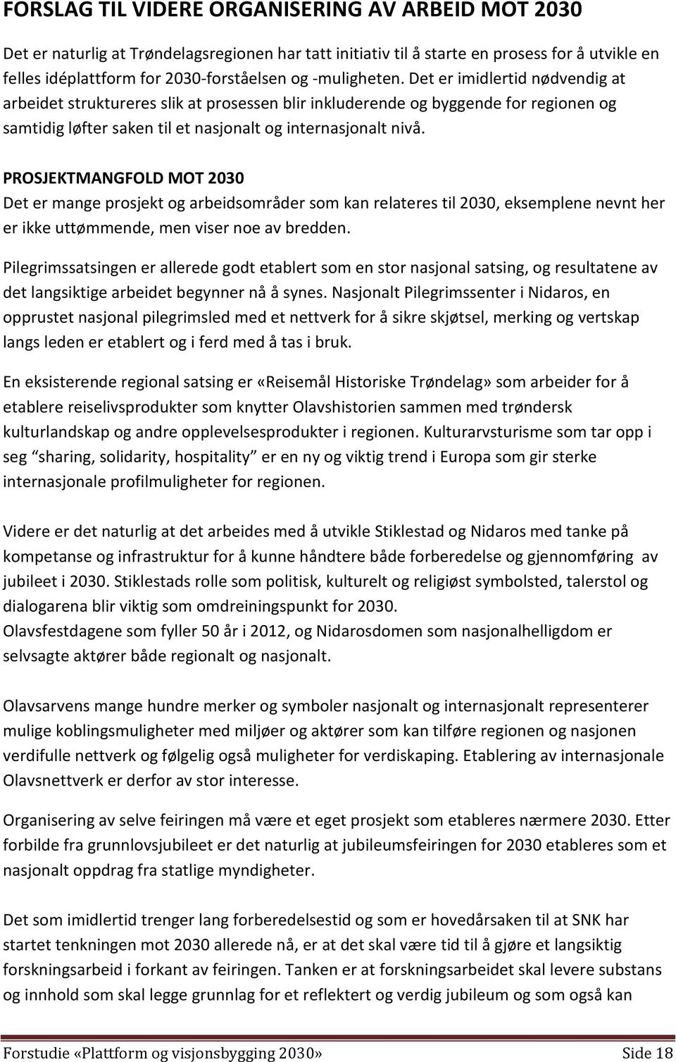 PROSJEKTMANGFOLD MOT 2030 Det er mange prosjekt og arbeidsområder som kan relateres til 2030, eksemplene nevnt her er ikke uttømmende, men viser noe av bredden.