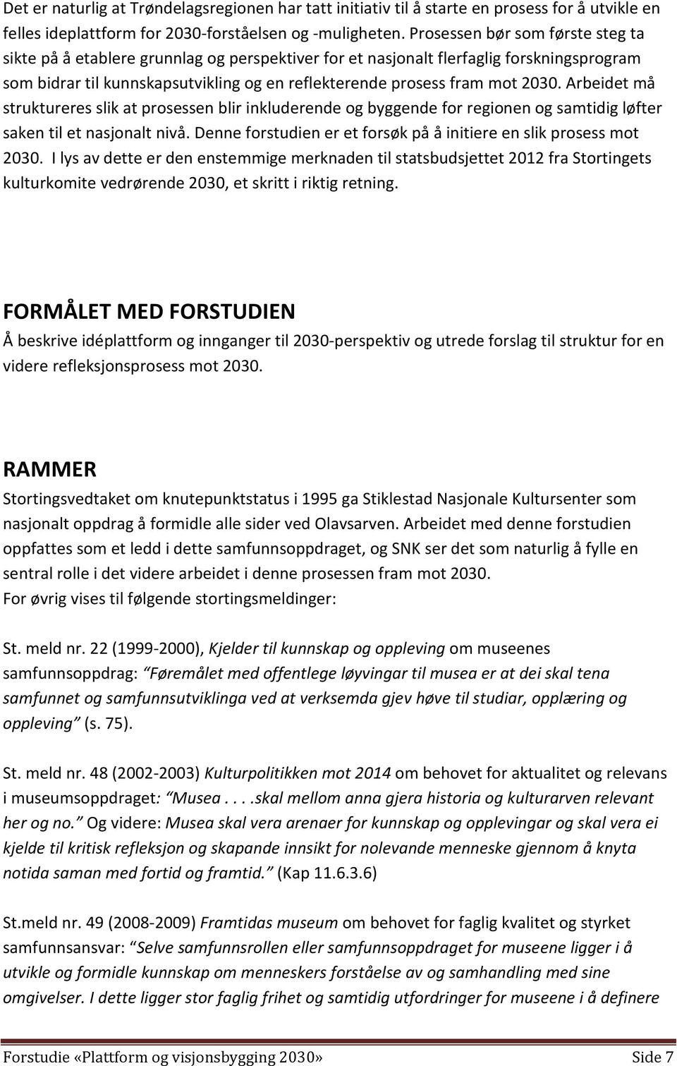 Arbeidet må struktureres slik at prosessen blir inkluderende og byggende for regionen og samtidig løfter saken til et nasjonalt nivå.