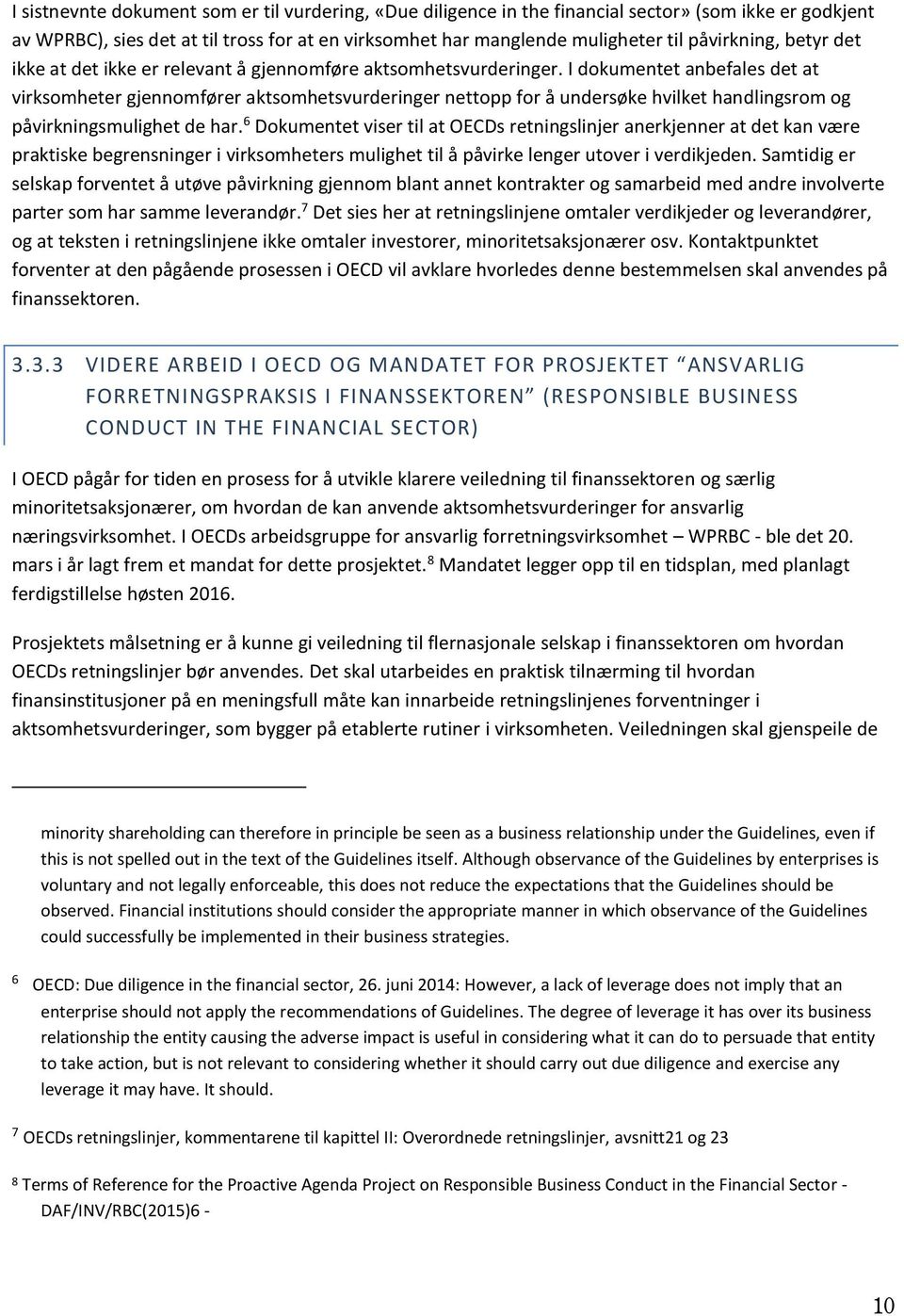 I dokumentet anbefales det at virksomheter gjennomfører aktsomhetsvurderinger nettopp for å undersøke hvilket handlingsrom og påvirkningsmulighet de har.