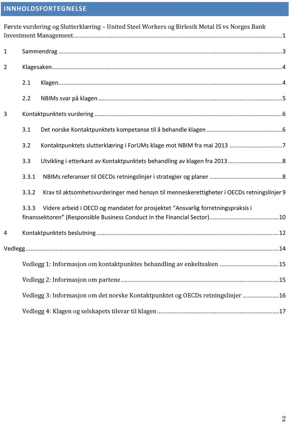 3 Utvikling i etterkant av Kontaktpunktets behandling av klagen fra 2013... 8 3.3.1 NBIMs referanser til OECDs retningslinjer i strategier og planer... 8 3.3.2 Krav til aktsomhetsvurderinger med hensyn til menneskerettigheter i OECDs retningslinjer 9 3.