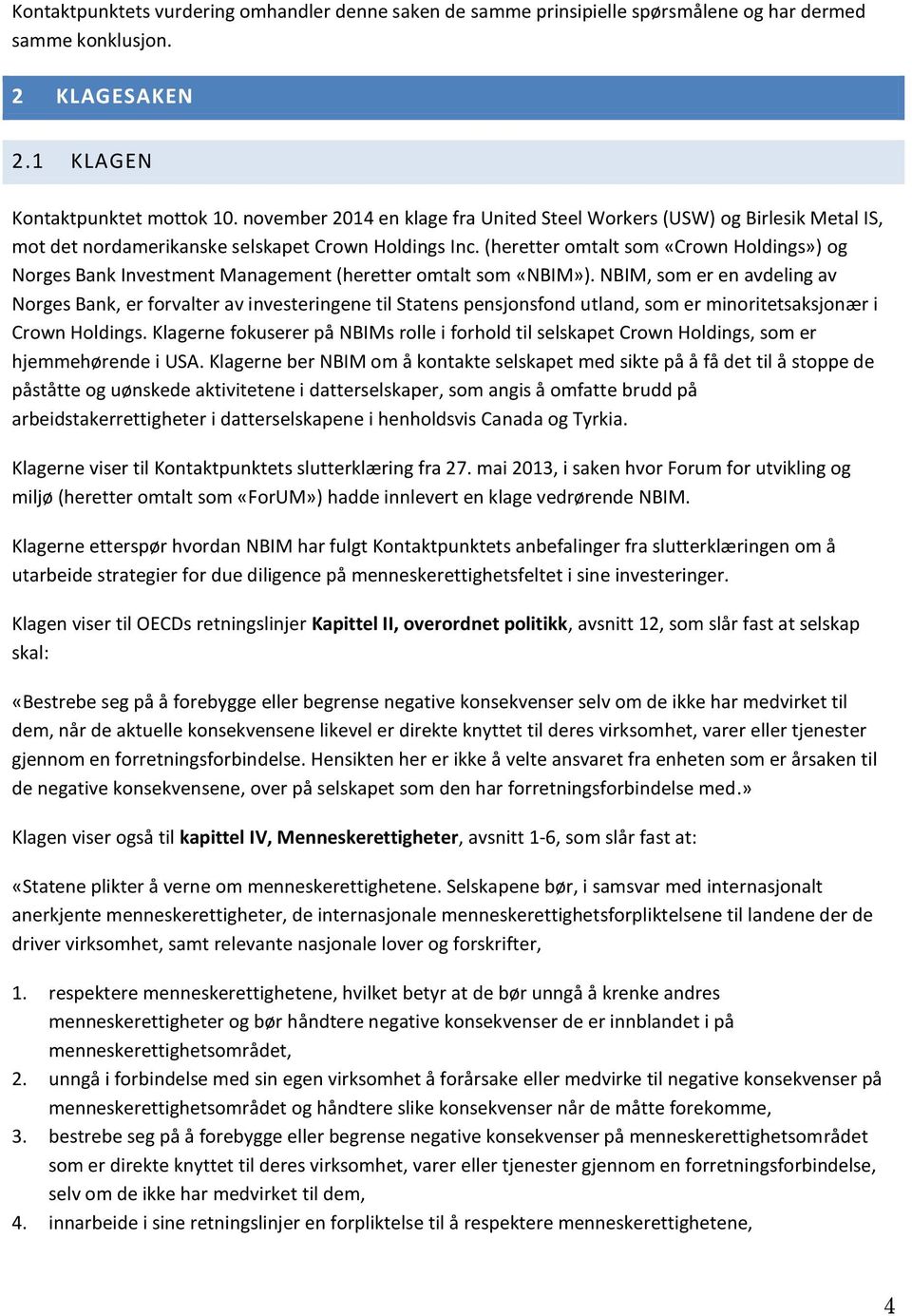 (heretter omtalt som «Crown Holdings») og Norges Bank Investment Management (heretter omtalt som «NBIM»).