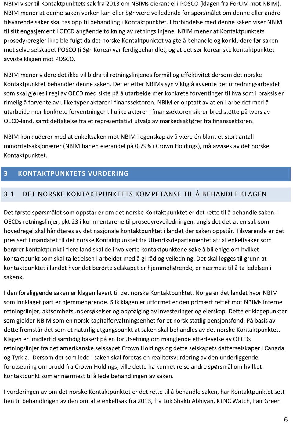 I forbindelse med denne saken viser NBIM til sitt engasjement i OECD angående tolkning av retningslinjene.