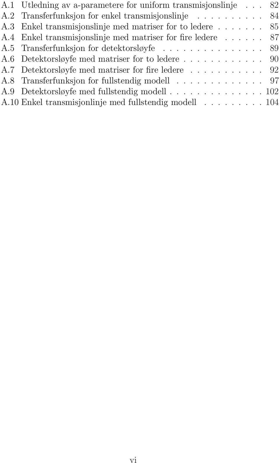 5 Transferfunksjon for detektorsløyfe............... 89 A.6 Detektorsløyfe med matriser for to ledere............ 90 A.