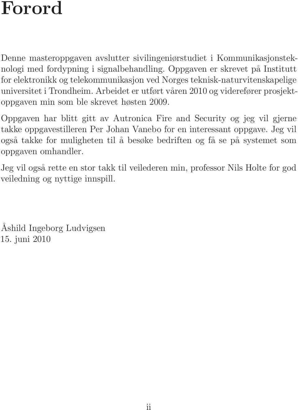 Arbeidet er utført våren 2010 og viderefører prosjektoppgaven min som ble skrevet høsten 2009.