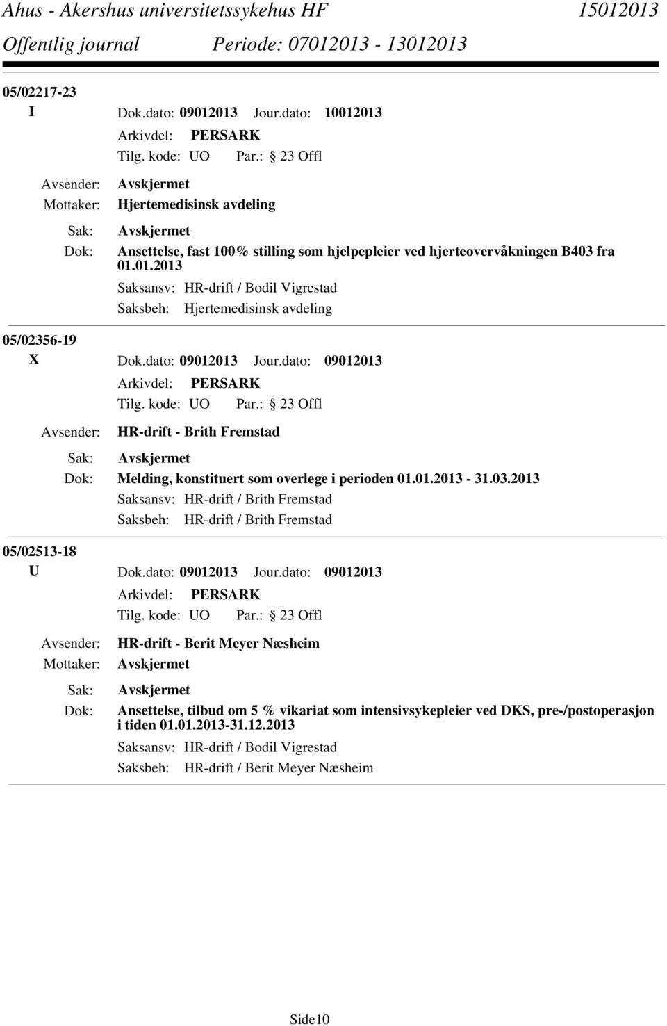2013 Saksansv: HR-drift / Brith Fremstad Saksbeh: HR-drift / Brith Fremstad 05/02513-18 U Dok.dato: 09012013 Jour.