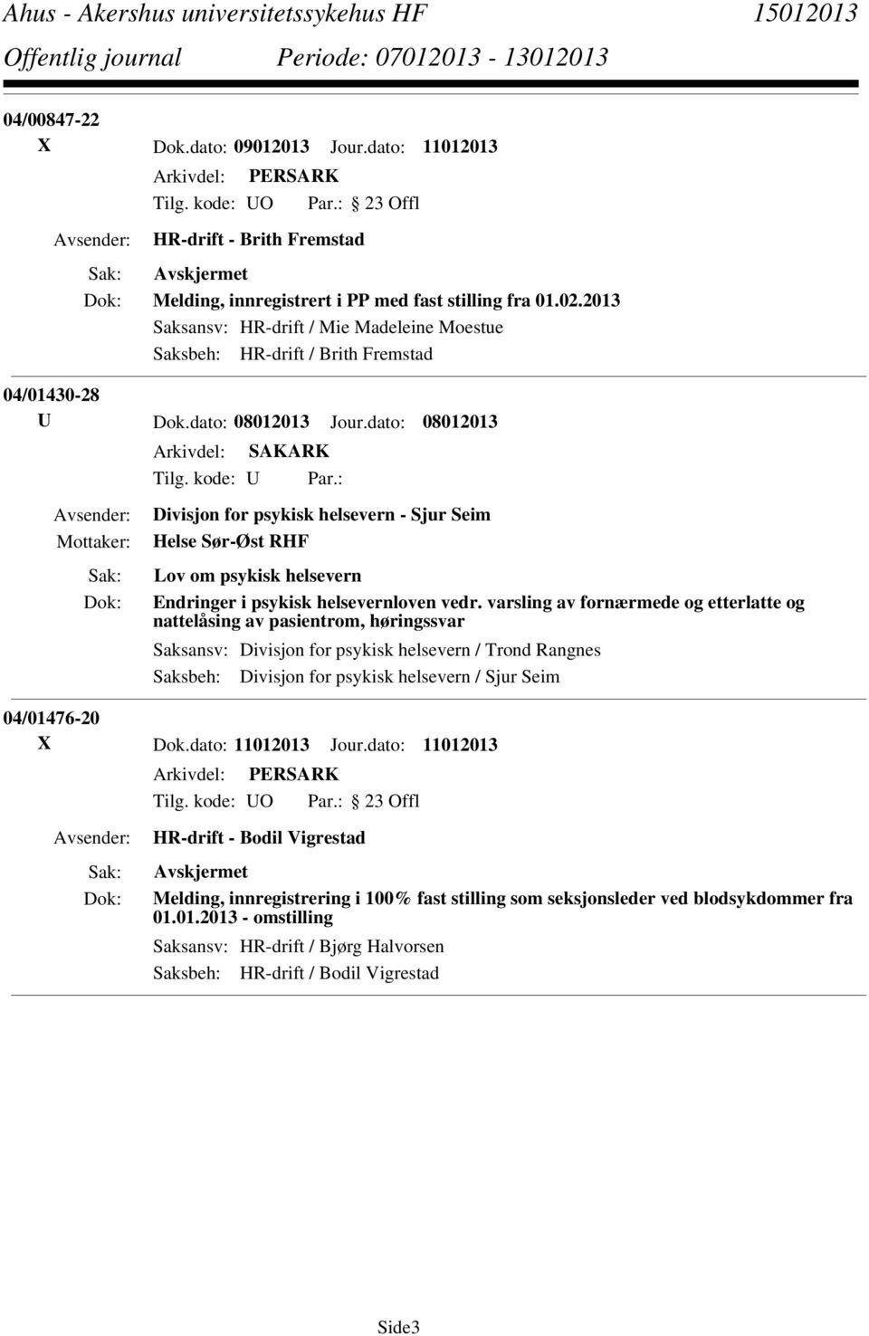 dato: 08012013 Divisjon for psykisk helsevern - Sjur Seim Helse Sør-Øst RHF Lov om psykisk helsevern Endringer i psykisk helsevernloven vedr.