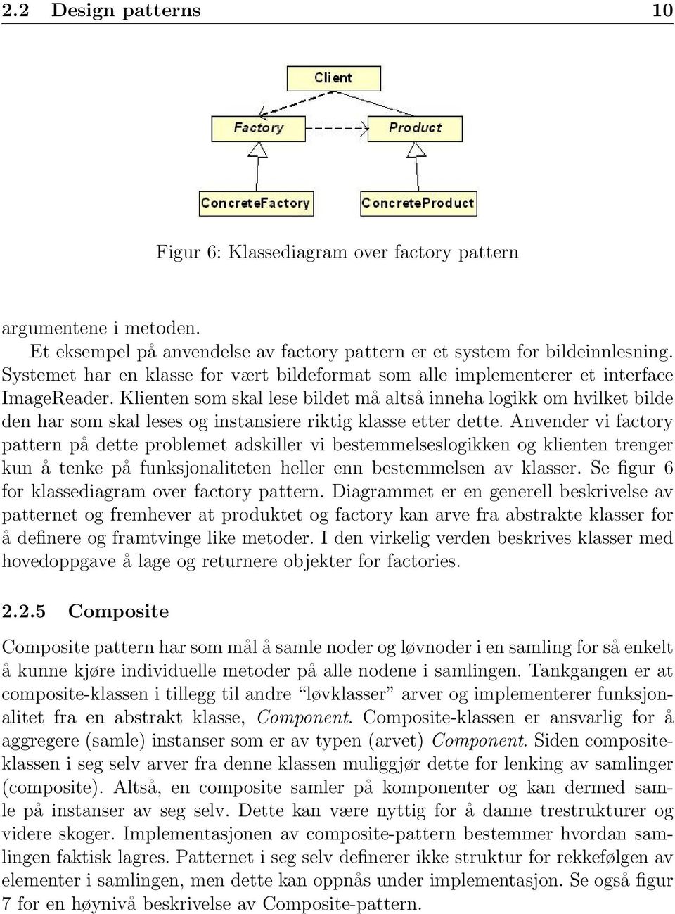 Klienten som skal lese bildet må altså inneha logikk om hvilket bilde den har som skal leses og instansiere riktig klasse etter dette.