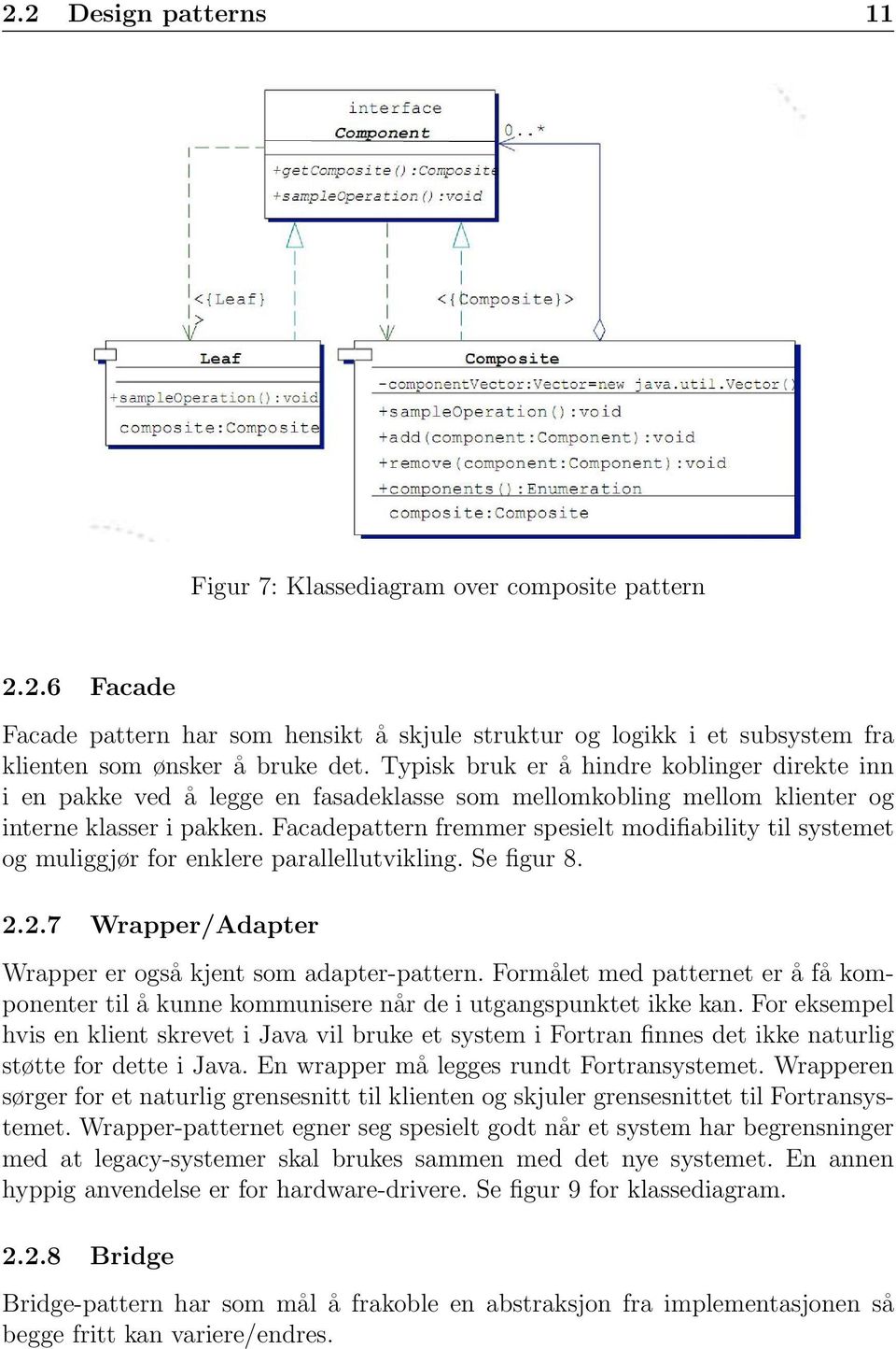 Facadepattern fremmer spesielt modifiability til systemet og muliggjør for enklere parallellutvikling. Se figur 8. 2.2.7 Wrapper/Adapter Wrapper er også kjent som adapter-pattern.