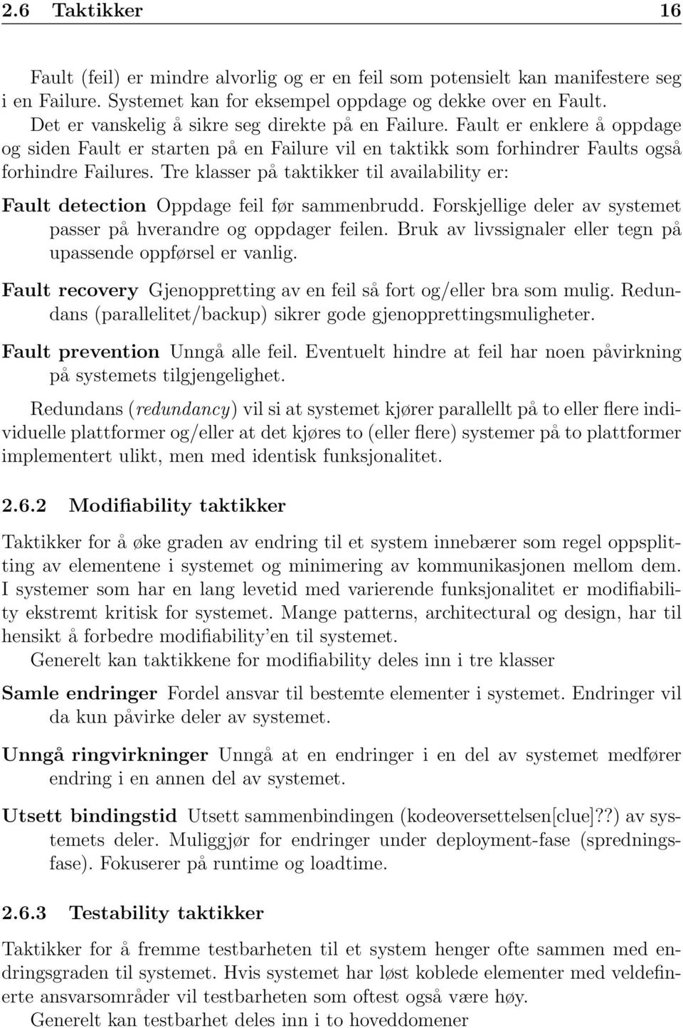 Tre klasser på taktikker til availability er: Fault detection Oppdage feil før sammenbrudd. Forskjellige deler av systemet passer på hverandre og oppdager feilen.