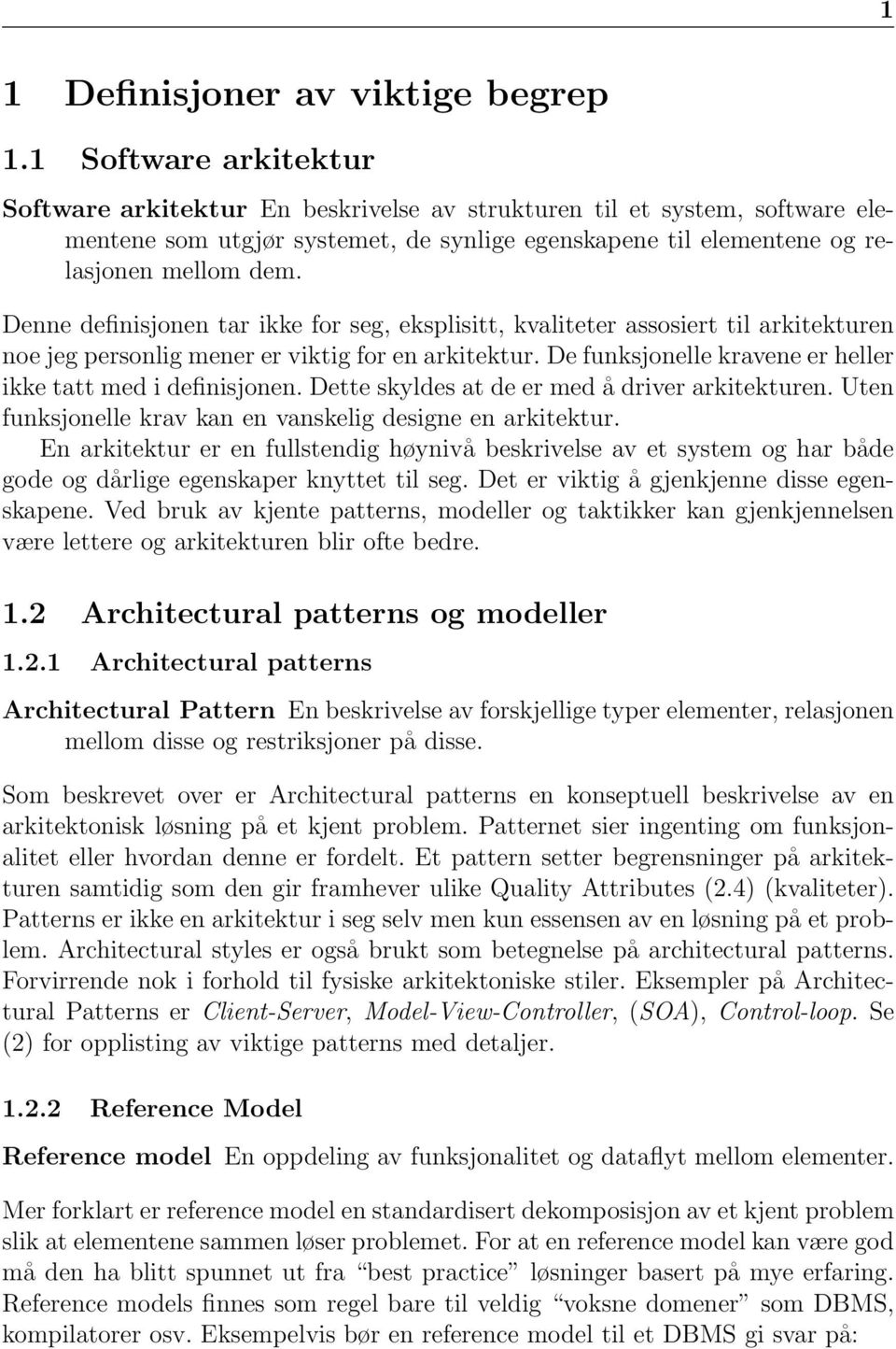 Denne definisjonen tar ikke for seg, eksplisitt, kvaliteter assosiert til arkitekturen noe jeg personlig mener er viktig for en arkitektur.