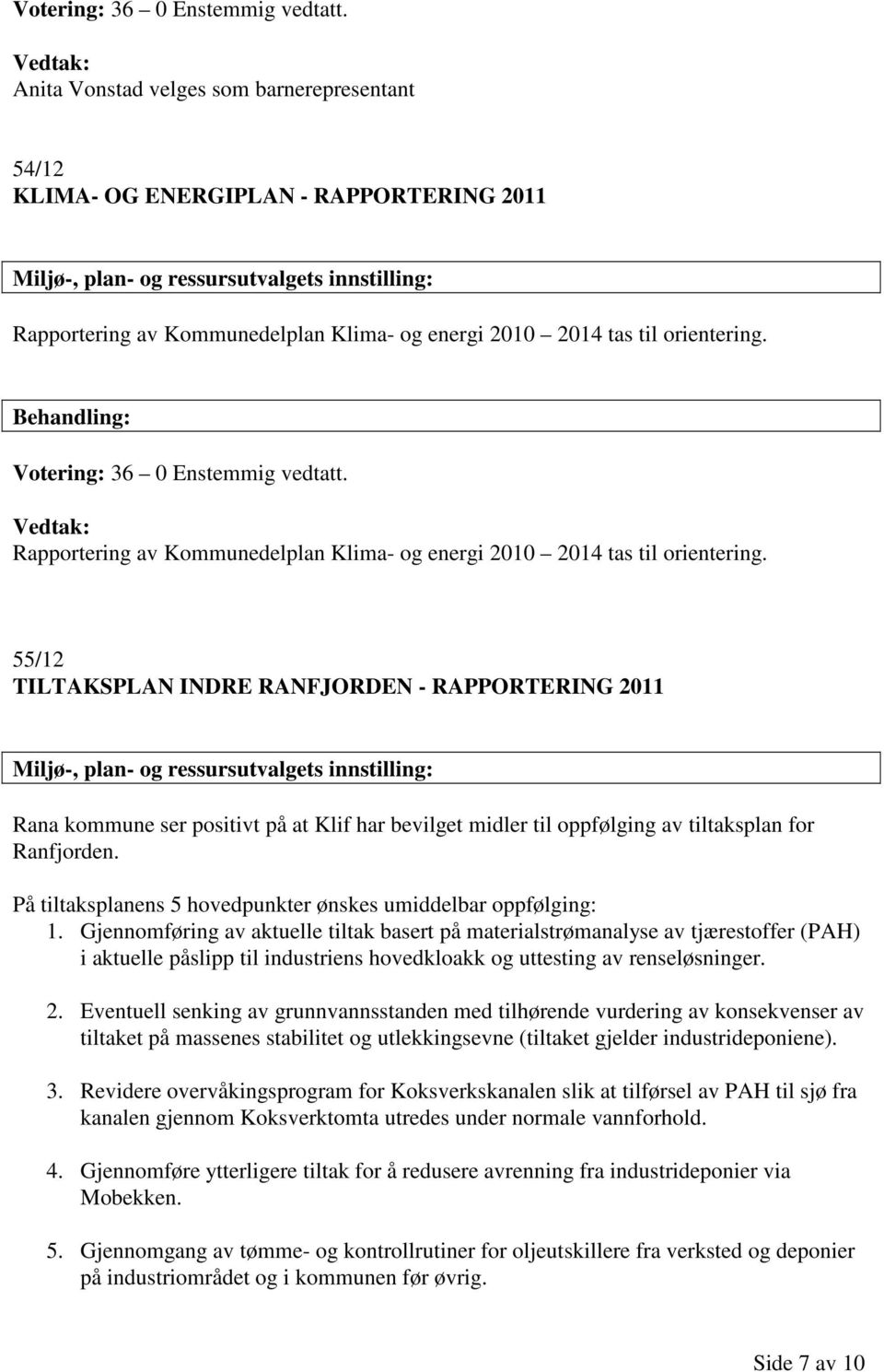 til orientering.  Rapportering av Kommunedelplan Klima- og energi 2010 2014 tas til orientering.