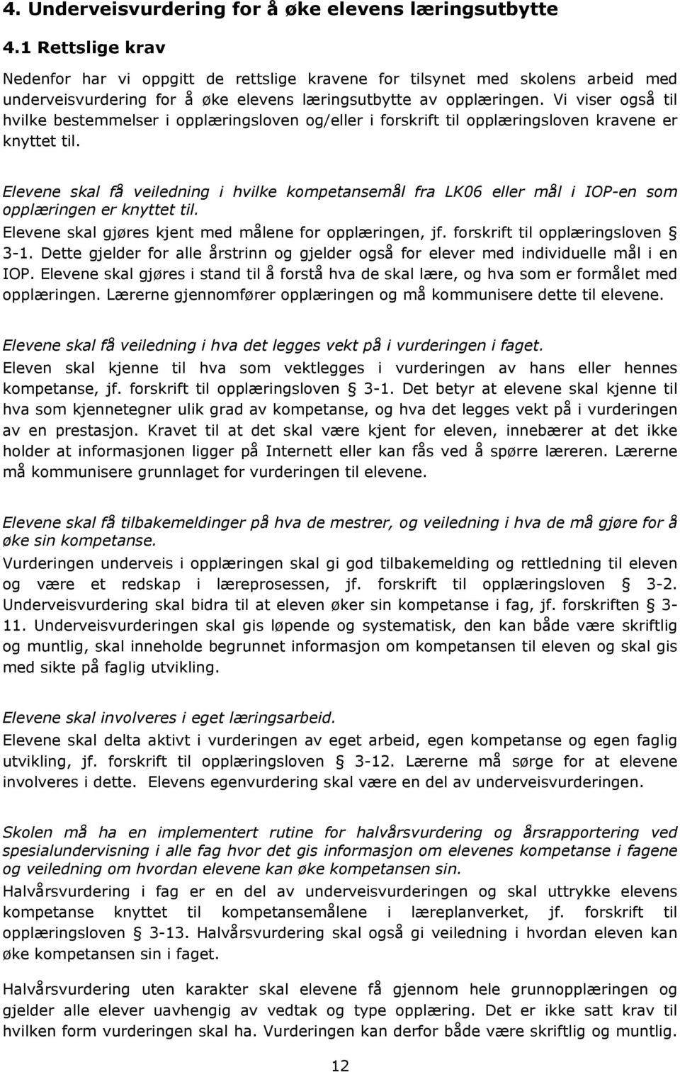 Vi viser også til hvilke bestemmelser i opplæringsloven og/eller i forskrift til opplæringsloven kravene er knyttet til.