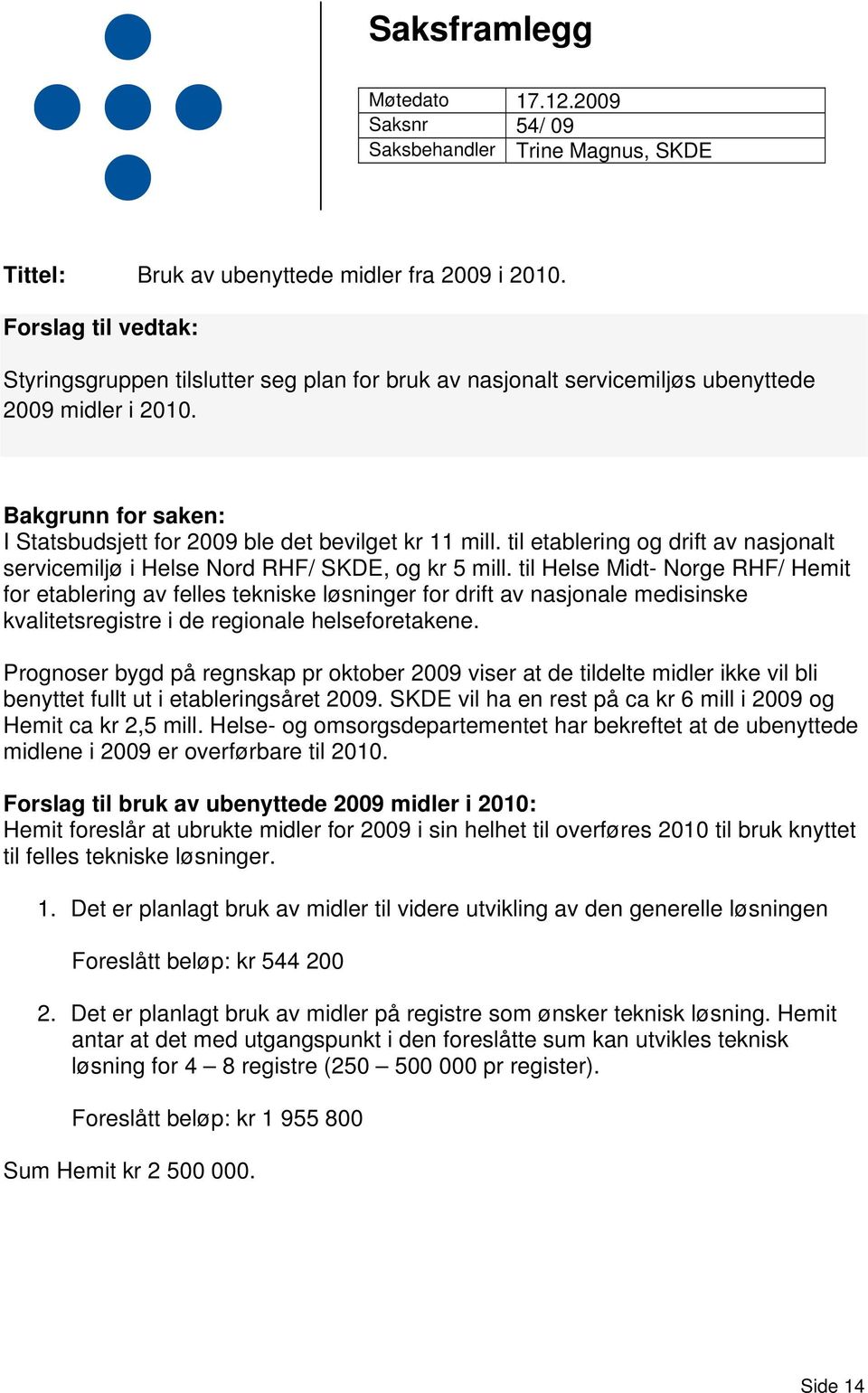 til etablering og drift av nasjonalt servicemiljø i Helse Nord RHF/ SKDE, og kr 5 mill.