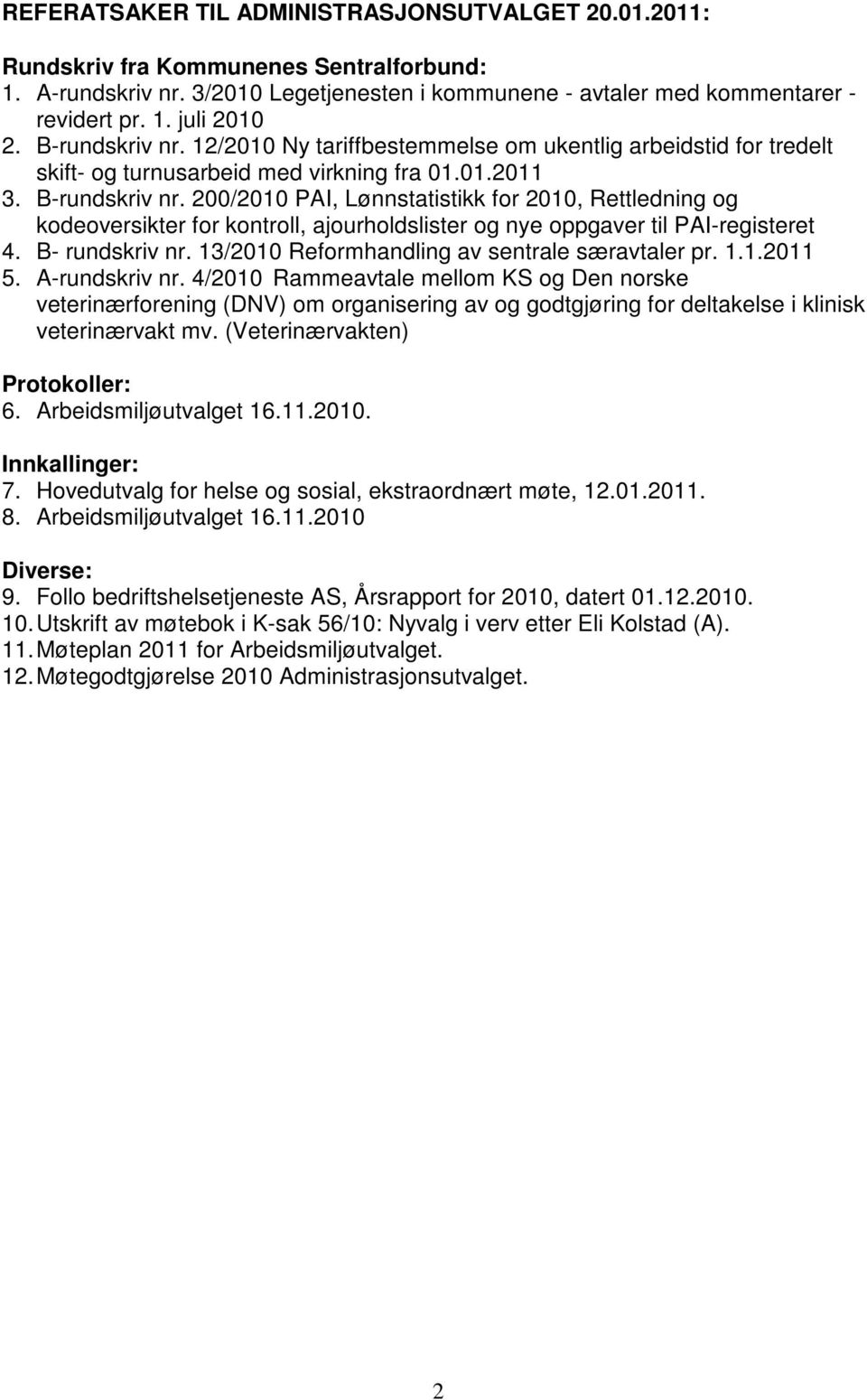 200/2010 PAI, Lønnstatistikk for 2010, Rettledning og kodeoversikter for kontroll, ajourholdslister og nye oppgaver til PAI-registeret 4. B- rundskriv nr.