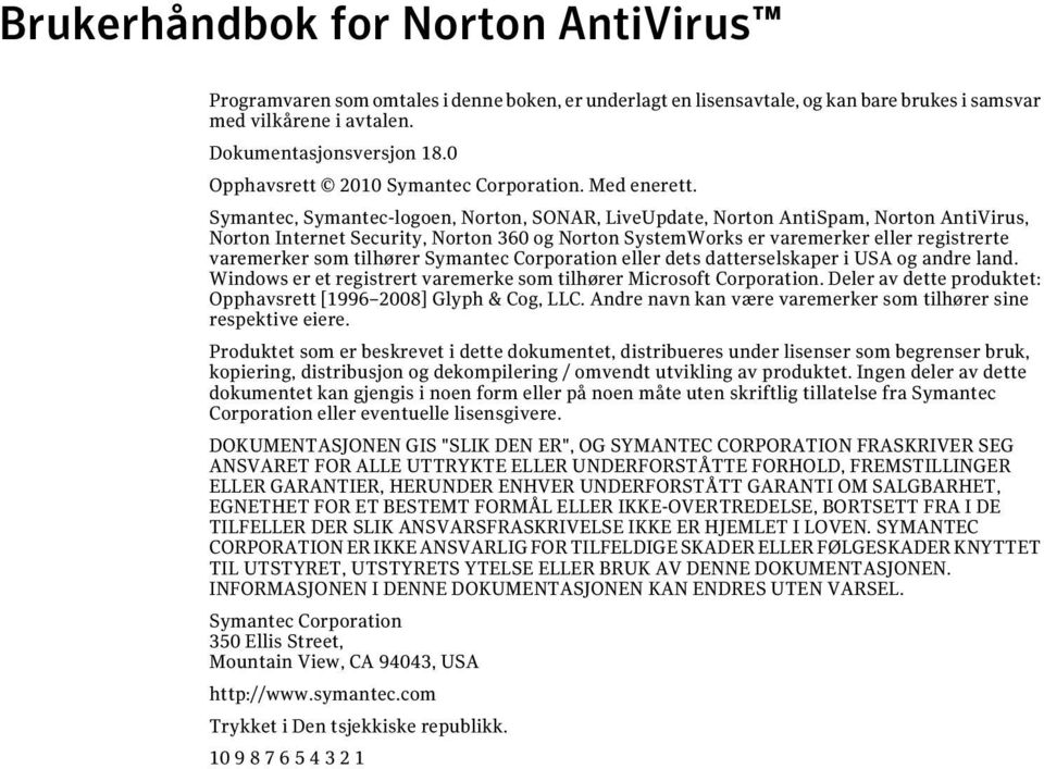 Symantec, Symantec-logoen, Norton, SONAR, LiveUpdate, Norton AntiSpam, Norton AntiVirus, Norton Internet Security, Norton 360 og Norton SystemWorks er varemerker eller registrerte varemerker som