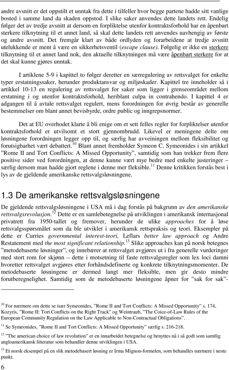 og andre avsnitt. Det fremgår klart av både ordlyden og forarbeidene at tredje avsnitt utelukkende er ment å være en sikkerhetsventil (escape clause).