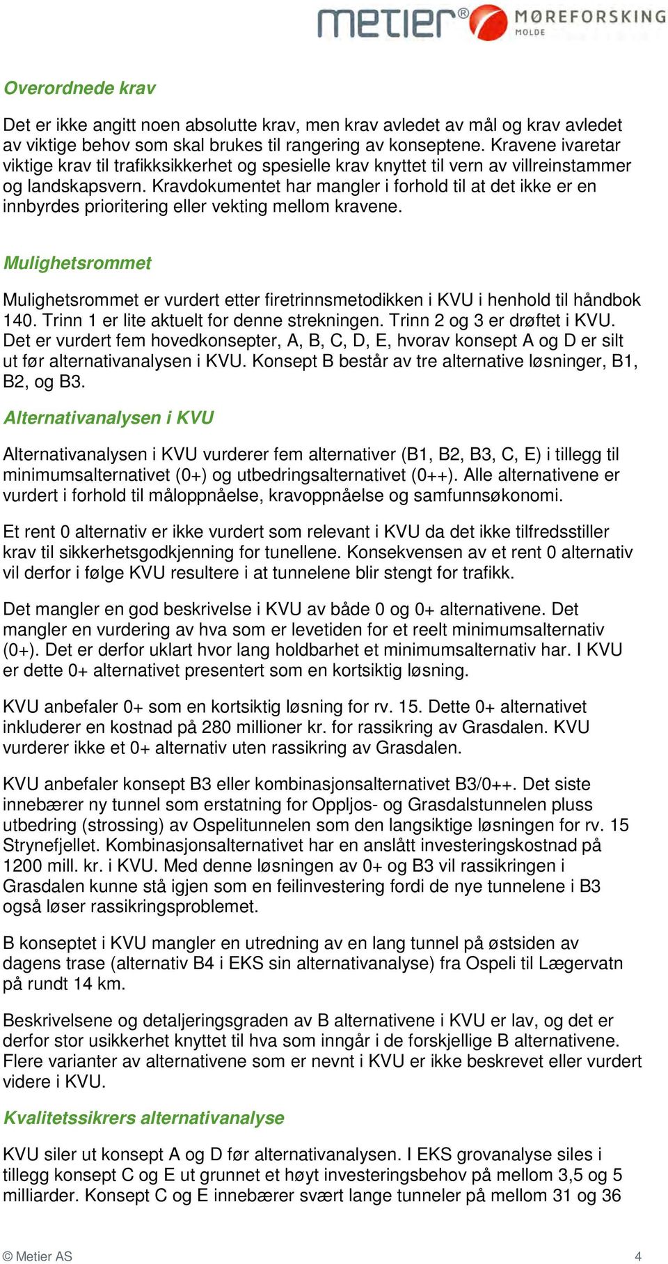 Kravdokumentet har mangler i forhold til at det ikke er en innbyrdes prioritering eller vekting mellom kravene.