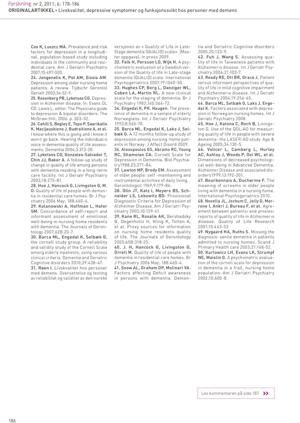 Rosenberg PB, Lyketsos CG. Depression in Alzheimer disease. In: Evans DL CD, Lewis L, editor. The Physicians guide to depression & bipolar disorders: The McGraw-Hill; 2006. p. 303 32. 26.