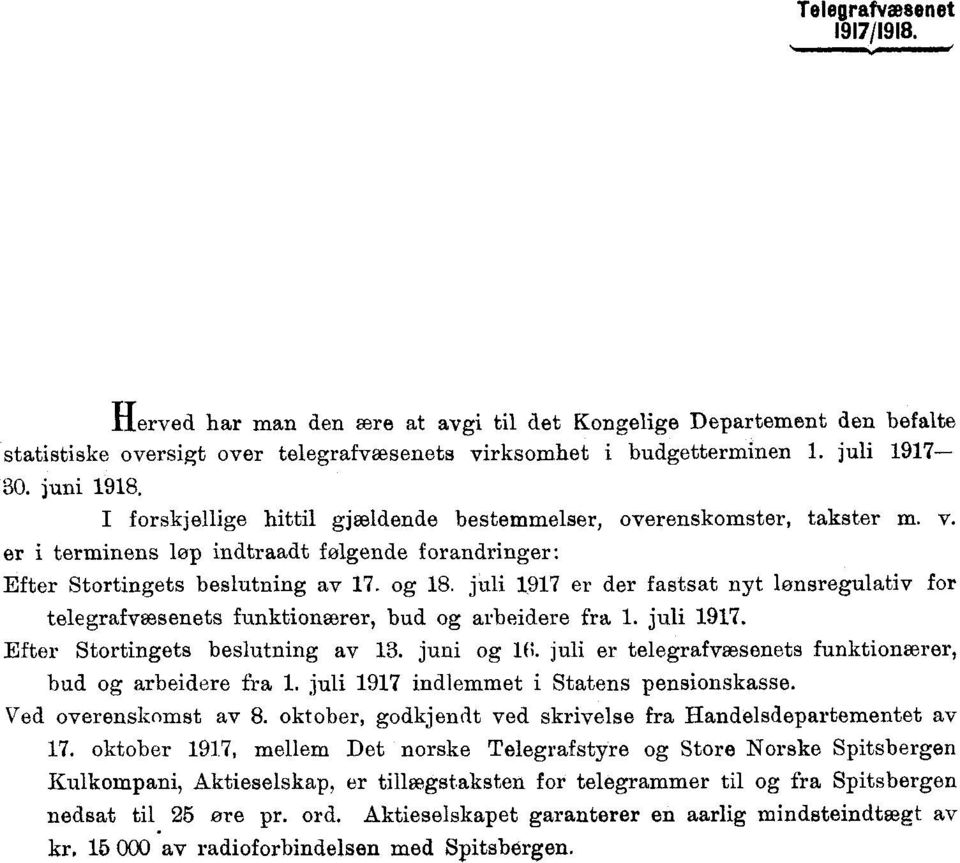 juli 97 er der fastsat nyt lensregulativ for telegrafvæsenets funktionærer, bud og arbeidere fra. juli 97. Efter Stortingets beslutning av 3. juni og 0.