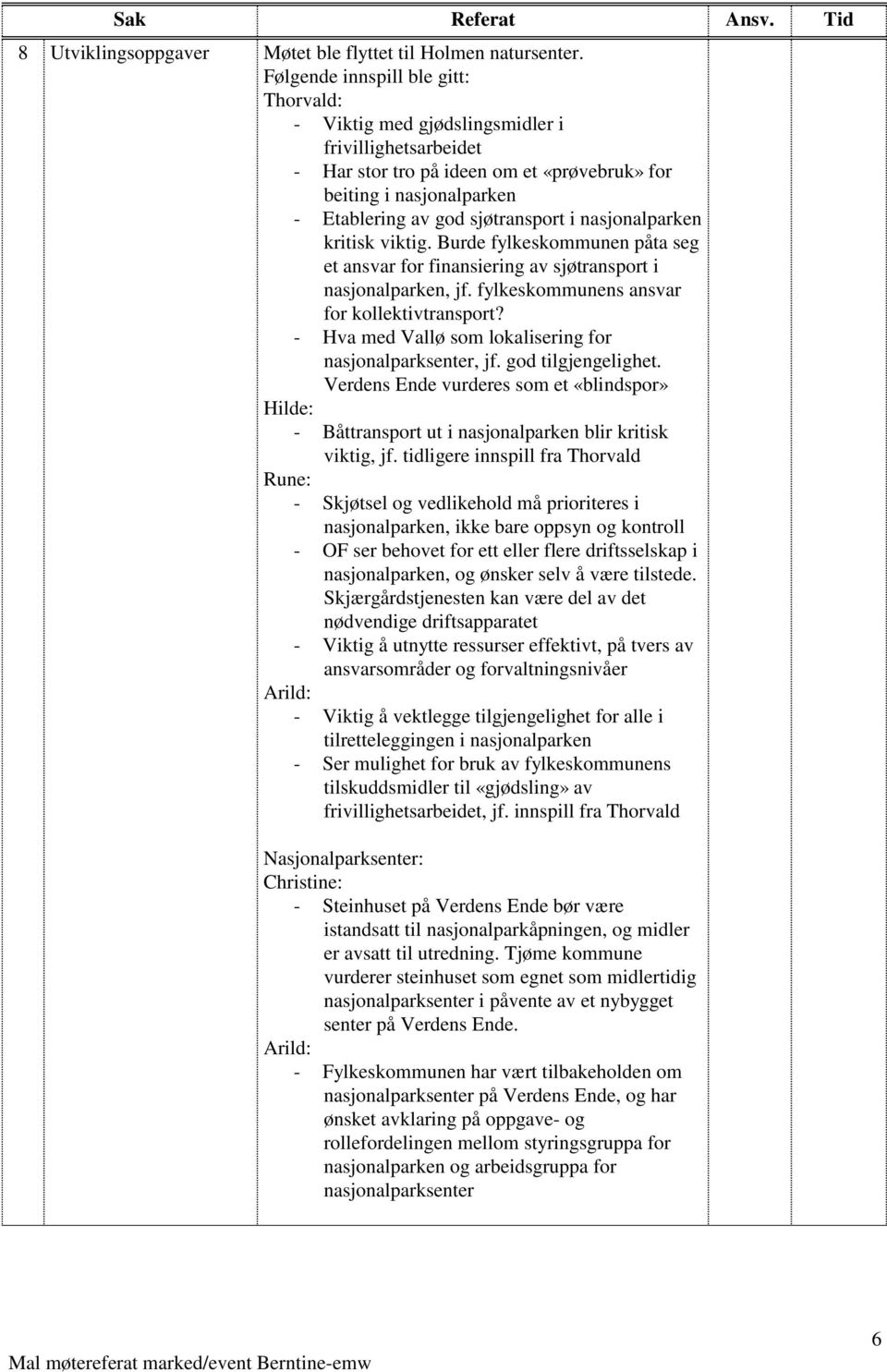 nasjonalparken kritisk viktig. Burde fylkeskommunen påta seg et ansvar for finansiering av sjøtransport i nasjonalparken, jf. fylkeskommunens ansvar for kollektivtransport?