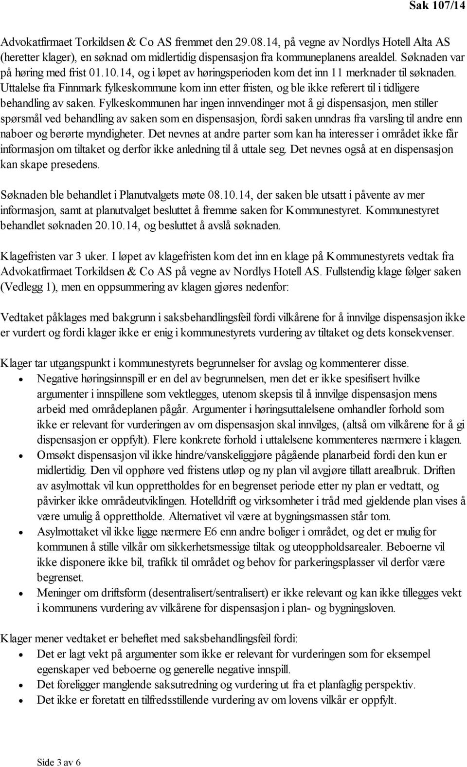 Uttalelse fra Finnmark fylkeskommune kom inn etter fristen, og ble ikke referert til i tidligere behandling av saken.