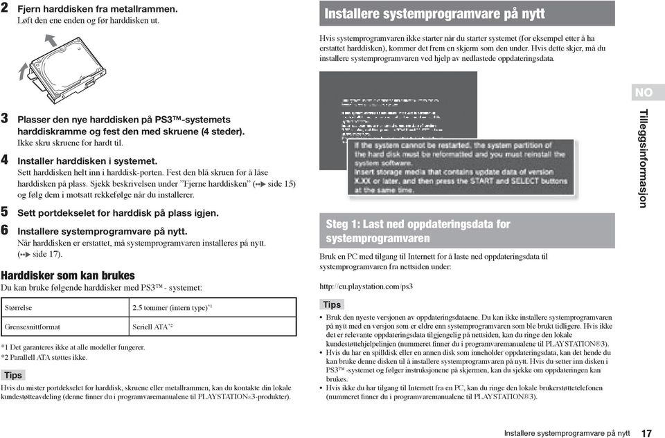 Hvis dette skjer, må du installere systemprogramvaren ved hjelp av nedlastede oppdateringsdata. 3 Plasser den nye harddisken på PS3 -systemets harddiskramme og fest den med skruene (4 steder).