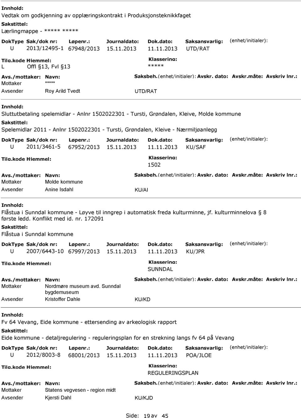 2011/3461-5 67952/2013 K/SAF 1502 Avs./mottaker: Navn: Saksbeh. Avskr. dato: Avskr.måte: Avskriv lnr.