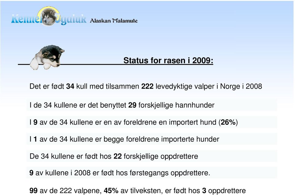 kullene er begge foreldrene importerte hunder De 34 kullene er født hos 22 forskjellige oppdrettere 9 av