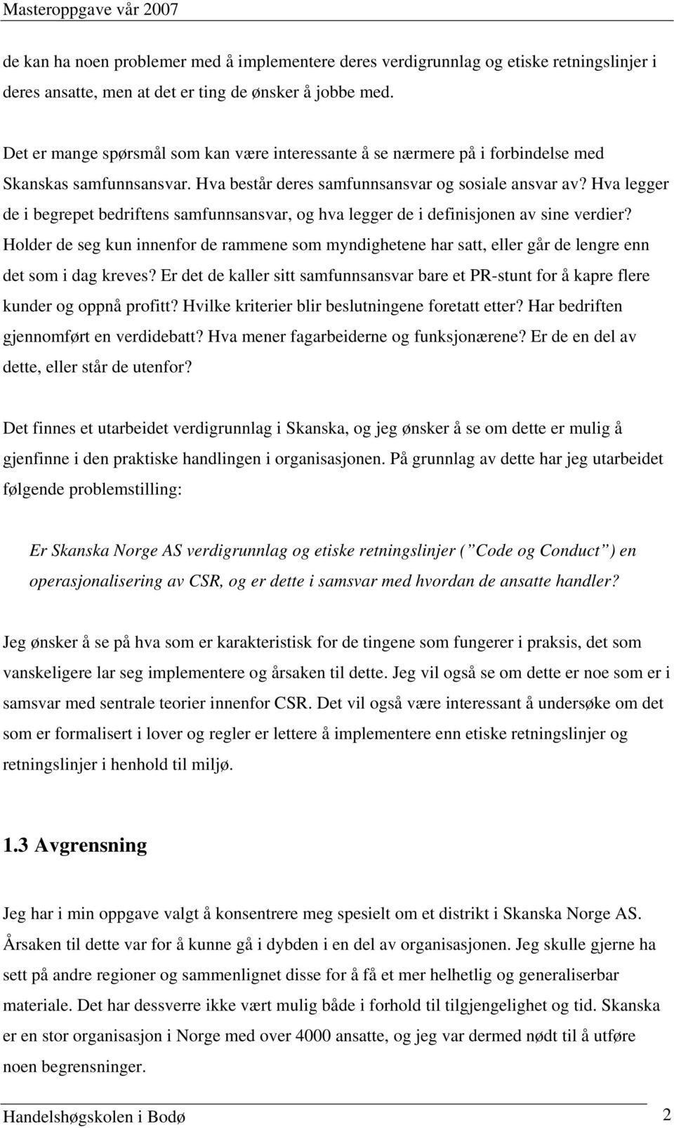 Hva legger de i begrepet bedriftens samfunnsansvar, og hva legger de i definisjonen av sine verdier?