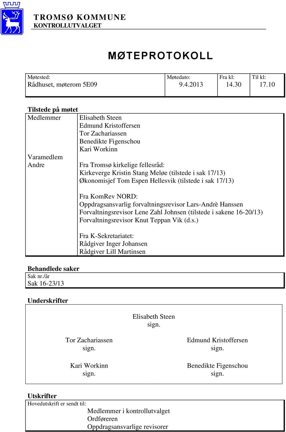 17/13) Økonomisjef Tom Espen Hellesvik (tilstede i sak 17/13) Fra KomRev NORD: Oppdragsansvarlig forvaltningsrevisor Lars-Andrè Hanssen Forvaltningsrevisor Lene Zahl Johnsen (tilstede i sakene