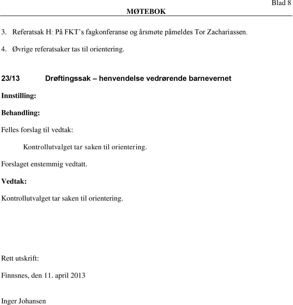 23/13 Drøftingssak henvendelse vedrørende barnevernet Felles forslag til vedtak: