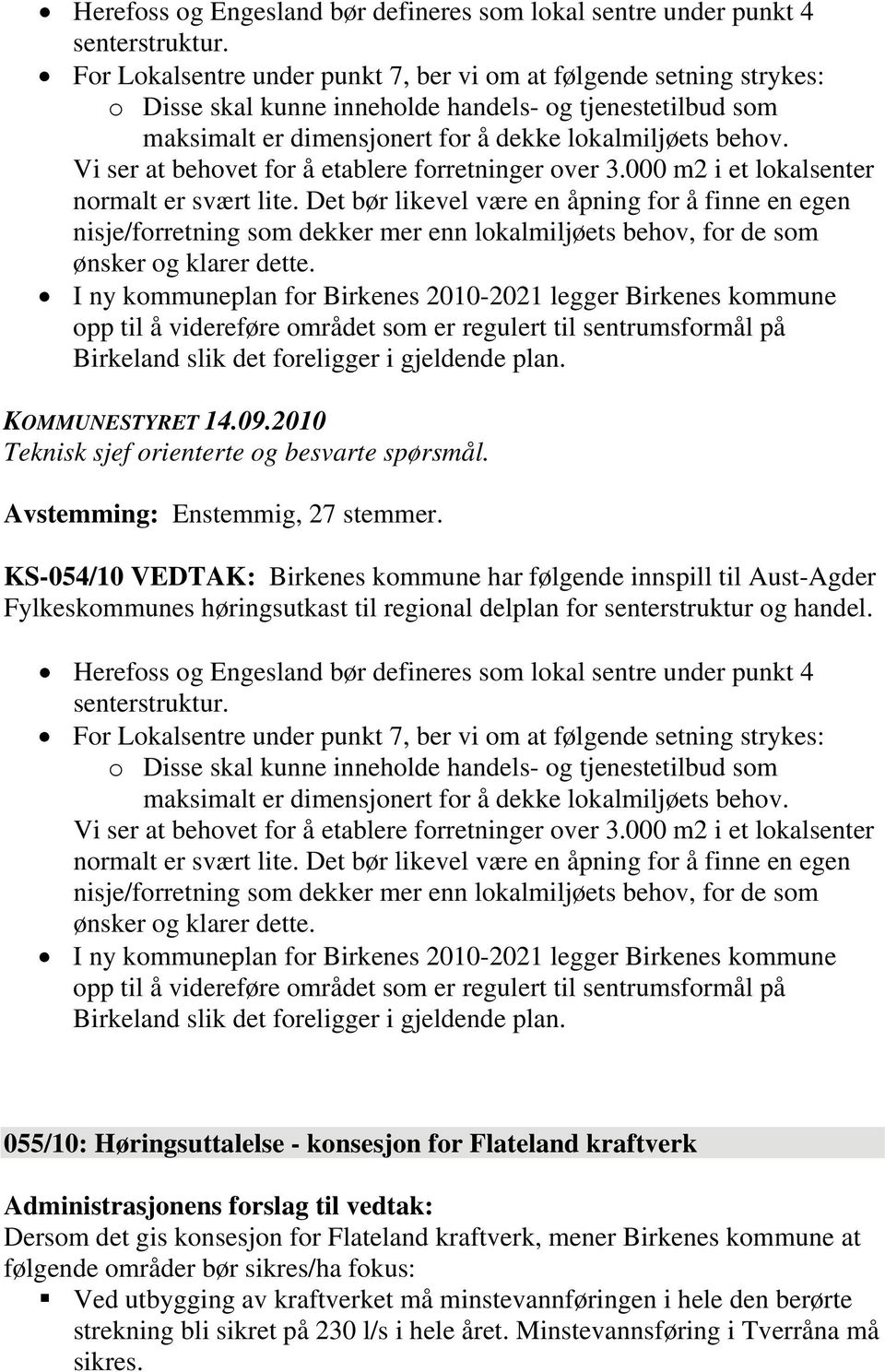 Vi ser at behovet for å etablere forretninger over 3.000 m2 i et lokalsenter normalt er svært lite.