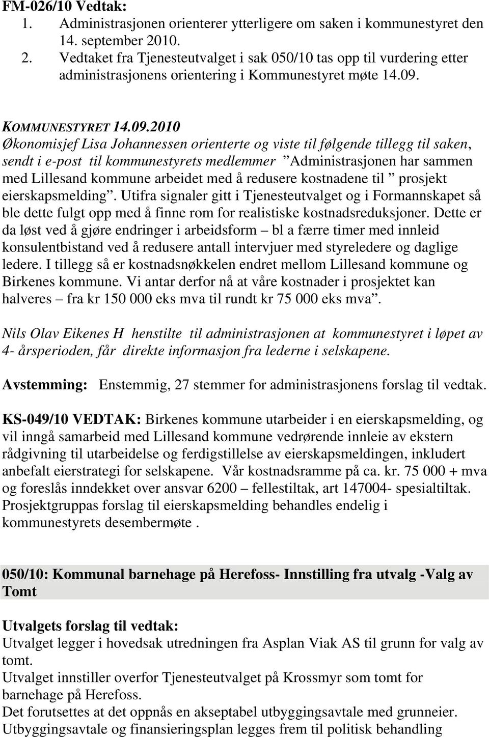 Økonomisjef Lisa Johannessen orienterte og viste til følgende tillegg til saken, sendt i e-post til kommunestyrets medlemmer Administrasjonen har sammen med Lillesand kommune arbeidet med å redusere