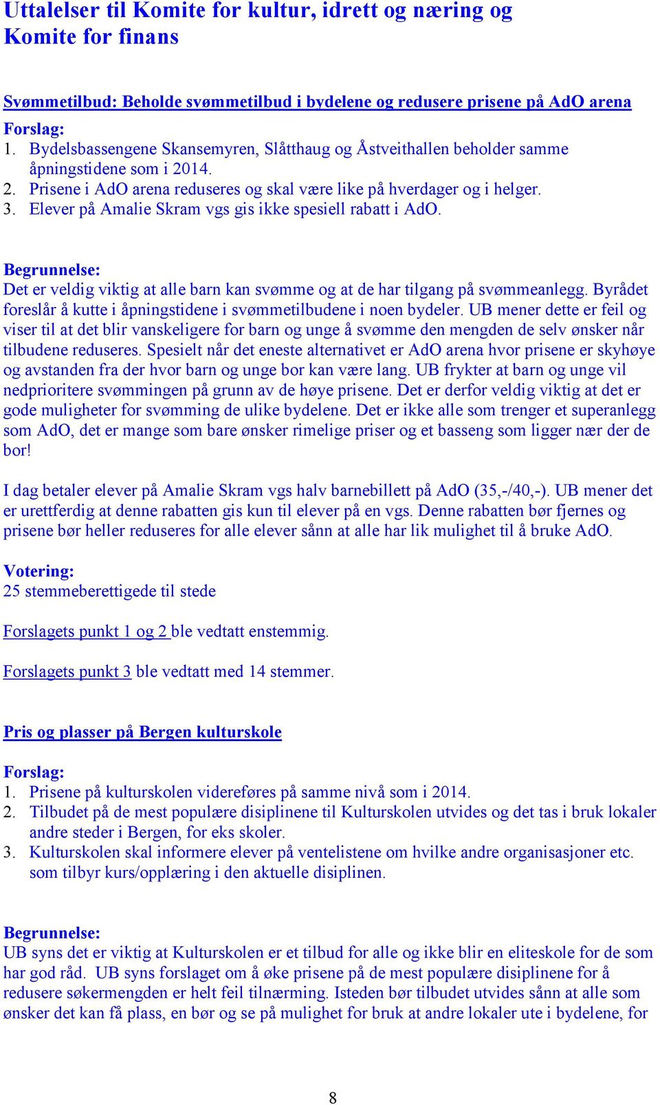 Elever på Amalie Skram vgs gis ikke spesiell rabatt i AdO. Det er veldig viktig at alle barn kan svømme og at de har tilgang på svømmeanlegg.