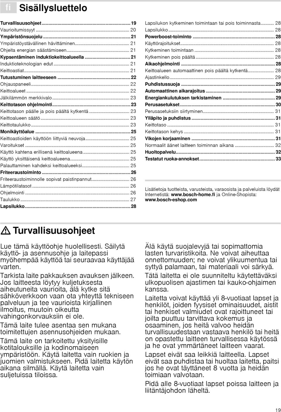 .. 23 Keittotason ohjelmointi... 23 Keittotason päälle ja pois päältä kytkentä... 23 Keittoalueen säätö... 23 Keittotaulukko... 23 Monikäyttöalue... 25 Keittoastioiden käyttöön liittyviä neuvoja.