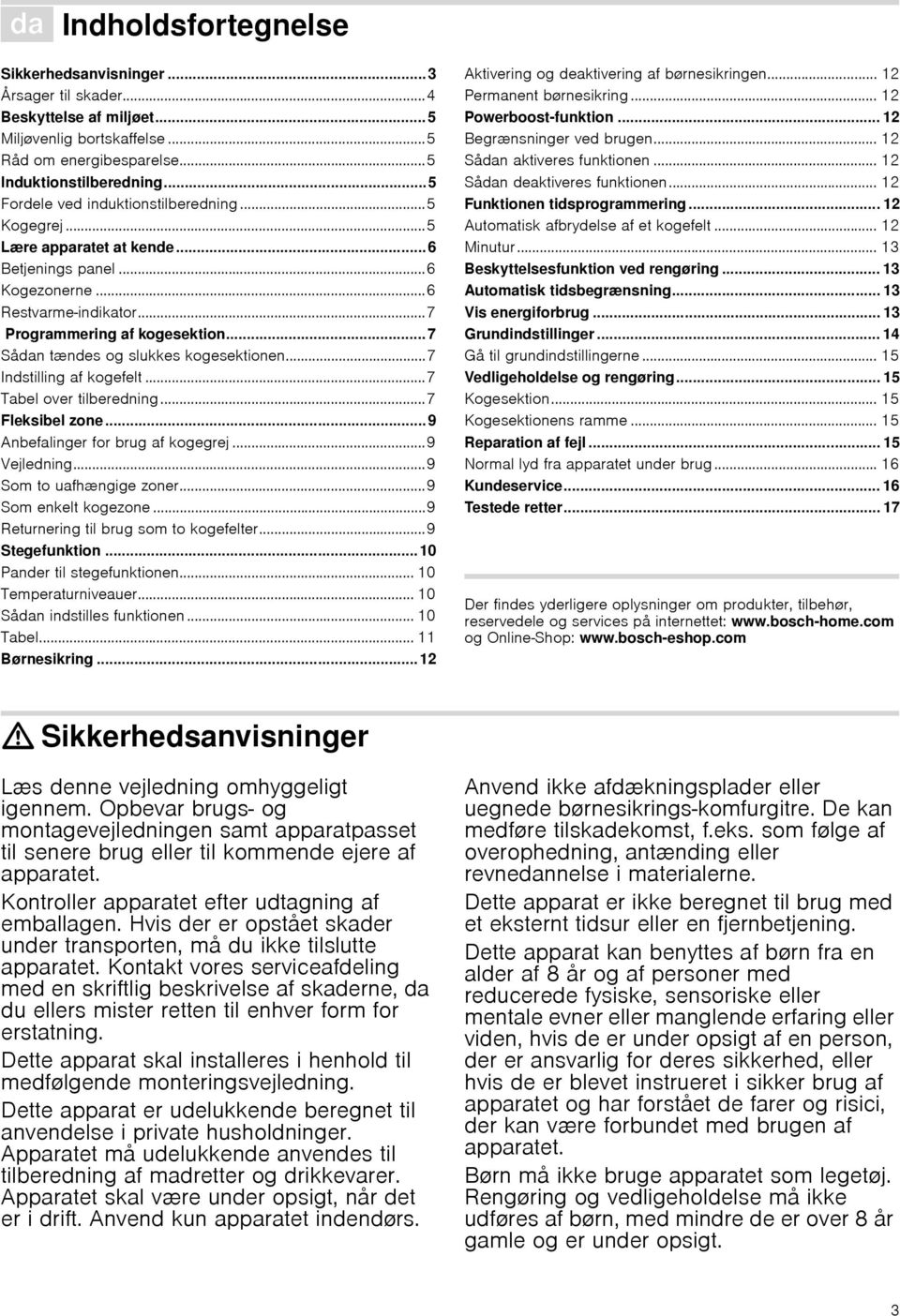 ..7 Sådan tændes og slukkes kogesektionen...7 Indstilling af kogefelt...7 Tabel over tilberedning...7 Fleksibel zone... 9 Anbefalinger for brug af kogegrej...9 Vejledning...9 Som to uafhængige zoner.