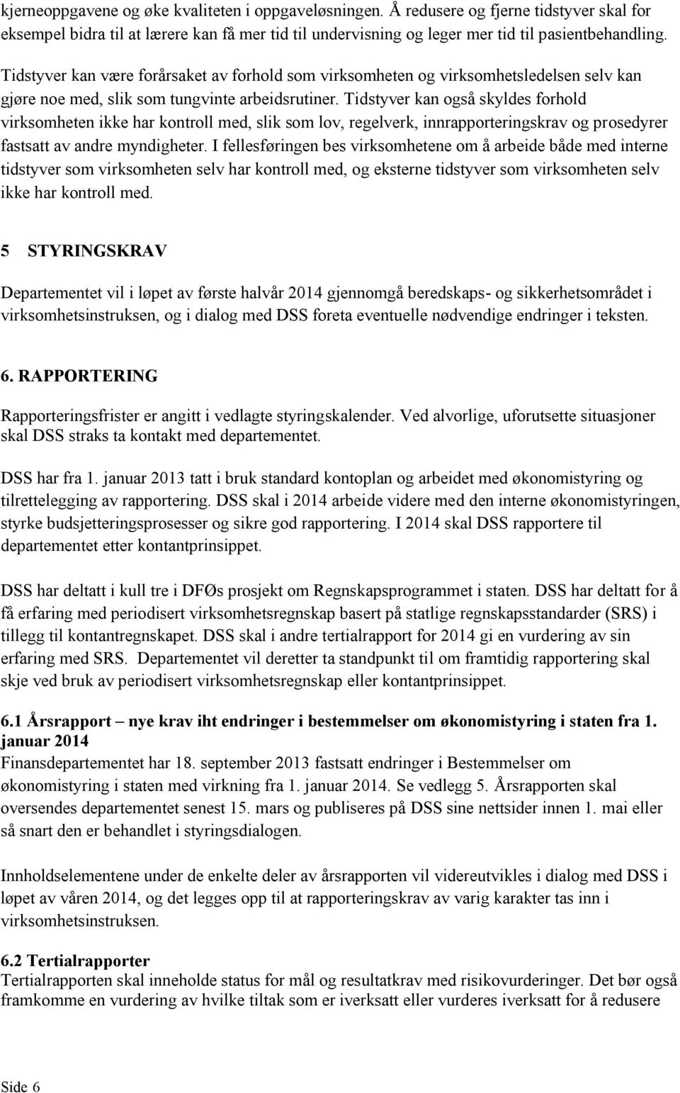 Tidstyver kan også skyldes forhold virksomheten ikke har kontroll med, slik som lov, regelverk, innrapporteringskrav og prosedyrer fastsatt av andre myndigheter.