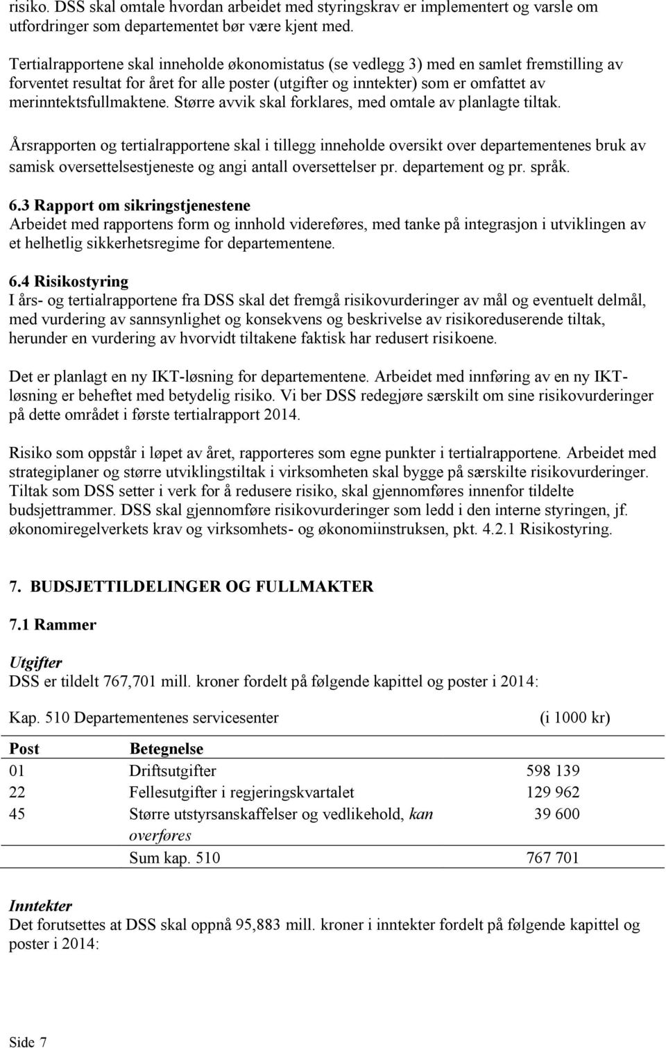 merinntektsfullmaktene. Større avvik skal forklares, med omtale av planlagte tiltak.