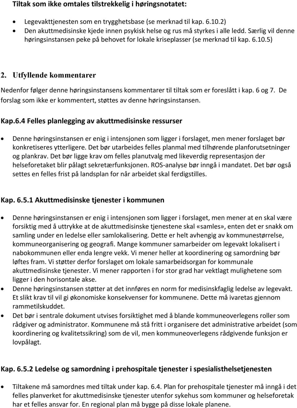 Utfyllende kommentarer Nedenfor følger denne høringsinstansens kommentarer til tiltak som er foreslått i kap. 6 