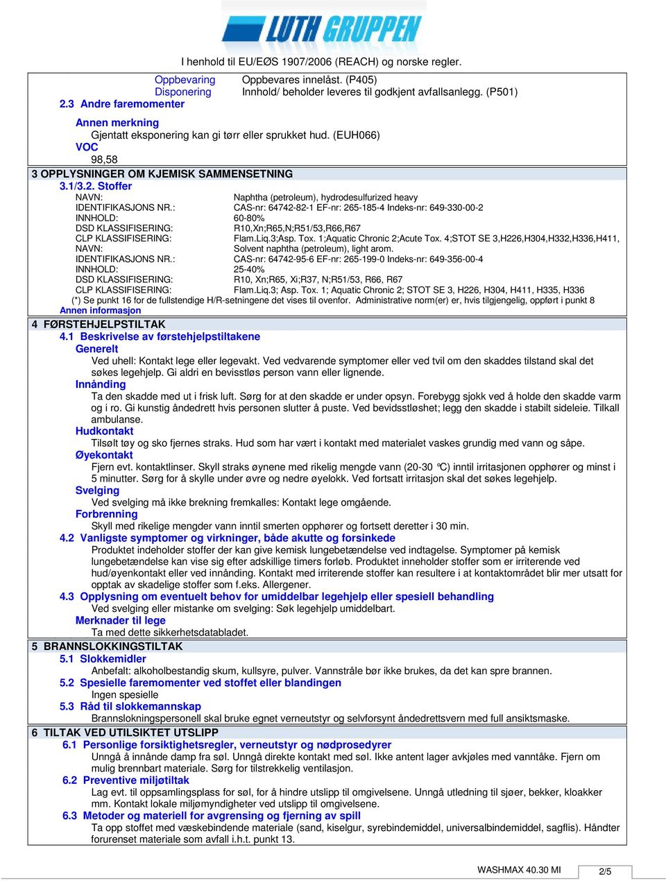 Stoffer NAVN: Naphtha (petroleum), hydrodesulfurized heavy IDENTIFIKASJONS NR.