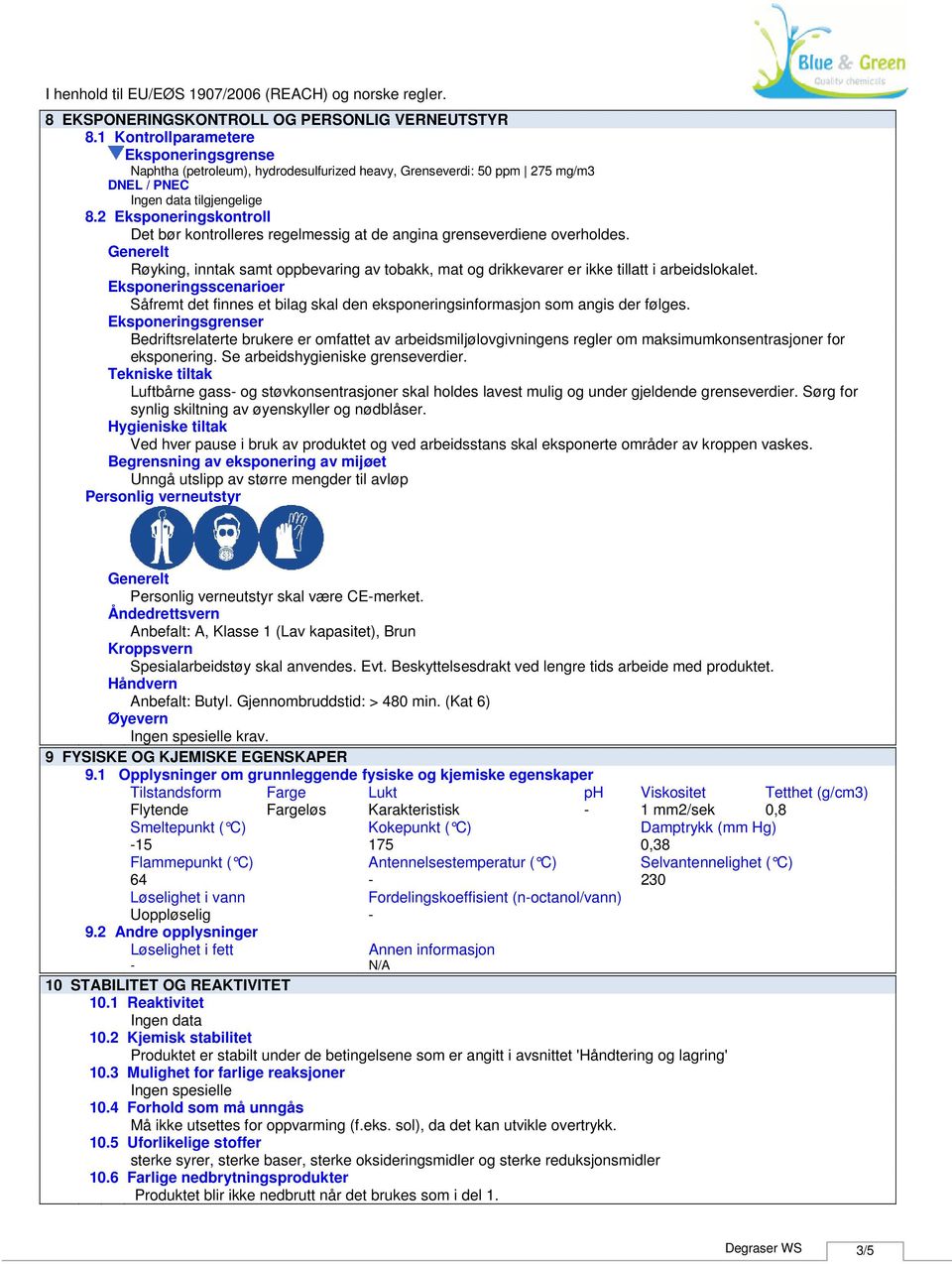 Eksponeringsscenarioer Såfremt det finnes et bilag skal den eksponeringsinformasjon som angis der følges.