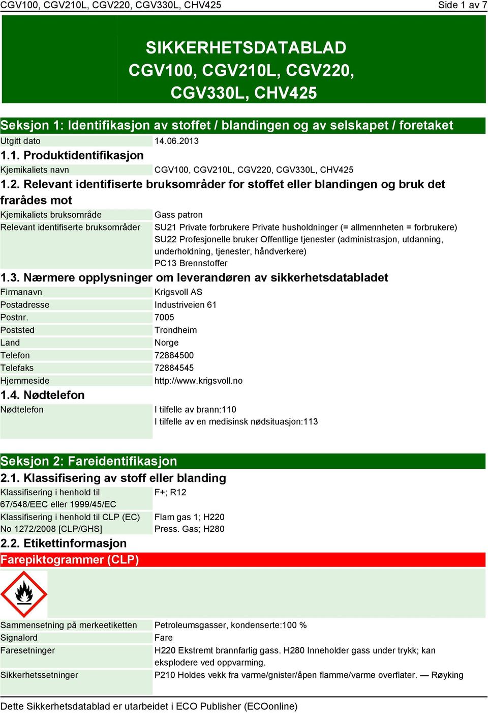13 1.1. Produktidentifikasjon Kjemikaliets navn CGV100, CGV21