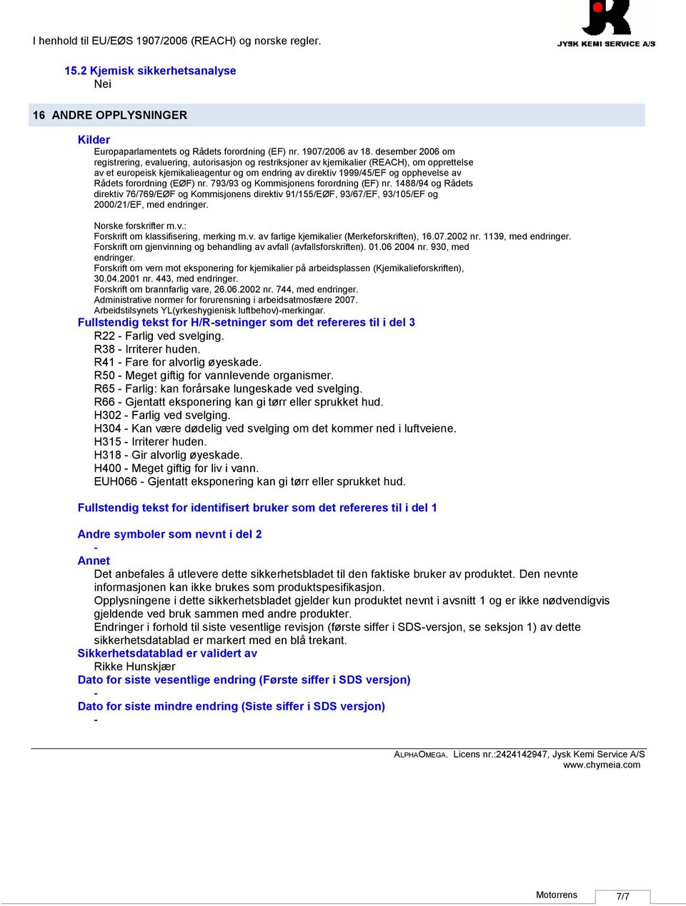 Rådets forordning (EØF) nr. 793/93 og Kommisjonens forordning (EF) nr. 1488/94 og Rådets direktiv 76/769/EØF og Kommisjonens direktiv 91/155/EØF, 93/67/EF, 93/105/EF og 2000/21/EF, med endringer.