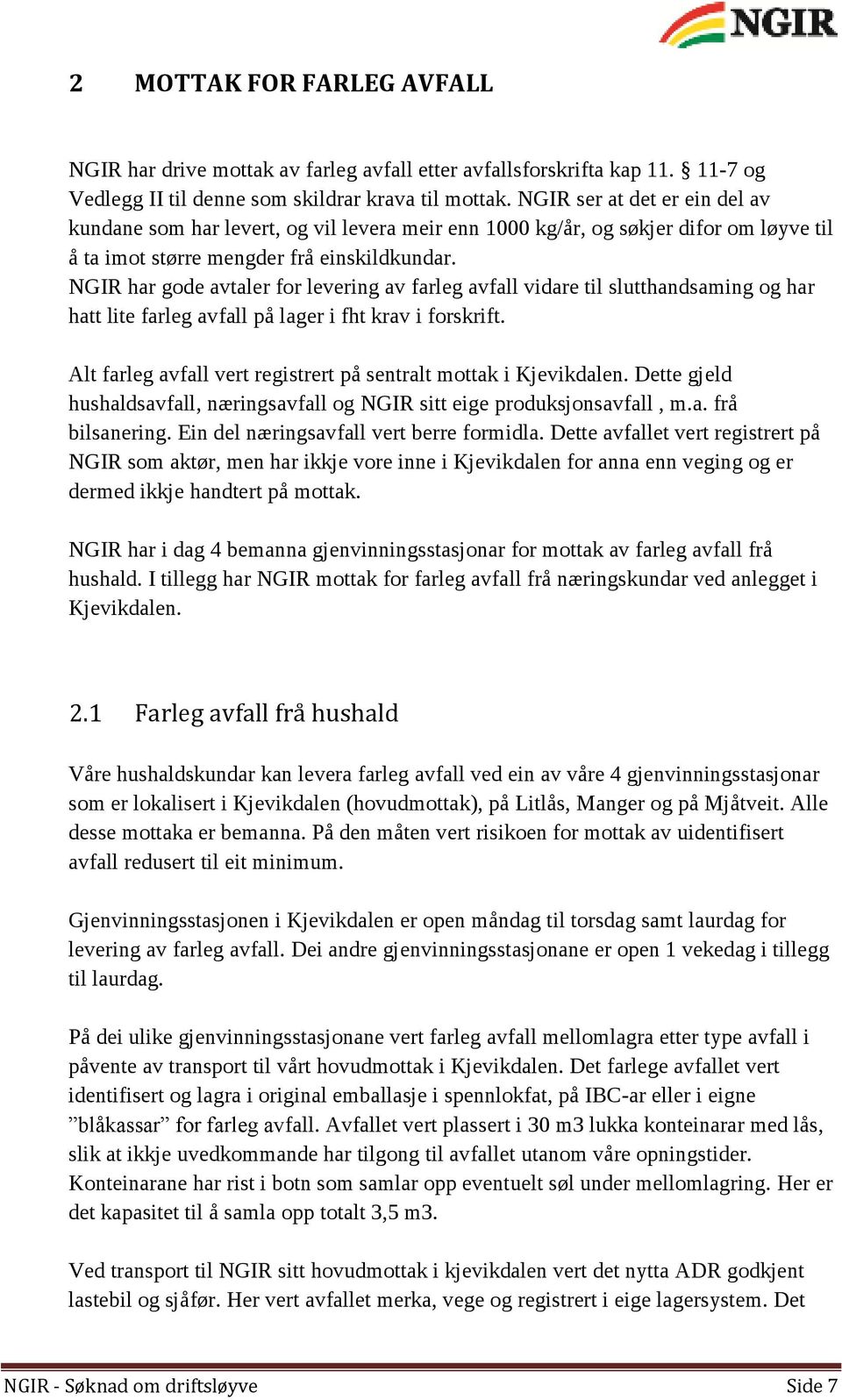 NGIR har gode avtaler for levering av farleg avfall vidare til slutthandsaming og har hatt lite farleg avfall på lager i fht krav i forskrift.