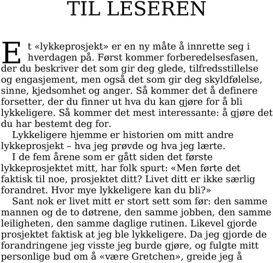 Så kommer det å definere forsetter, der du finner ut hva du kan gjøre for å bli lykkeligere. Så kommer det mest interessante: å gjøre det du har bestemt deg for.