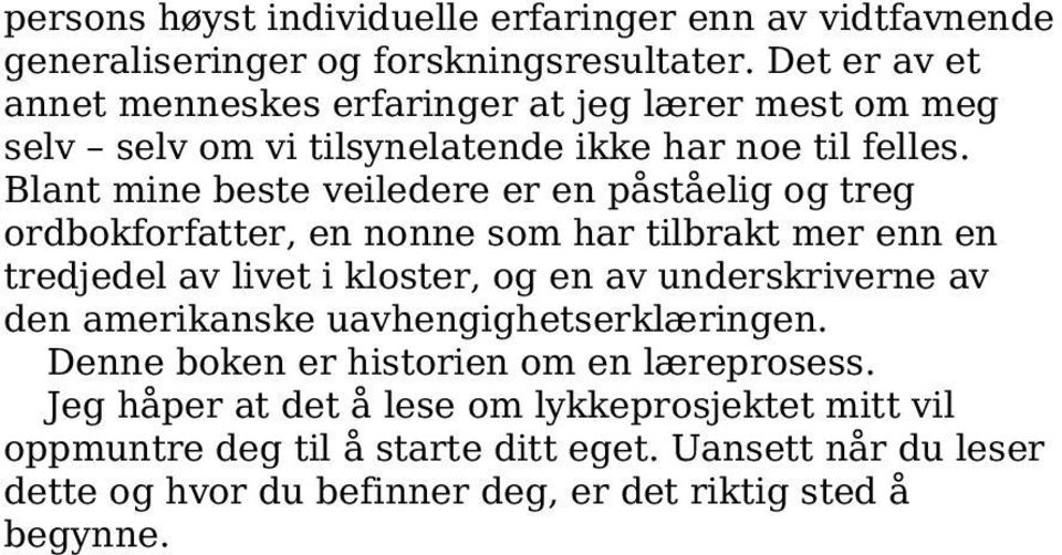 Blant mine beste veiledere er en påståelig og treg ordbokforfatter, en nonne som har tilbrakt mer enn en tredjedel av livet i kloster, og en av underskriverne