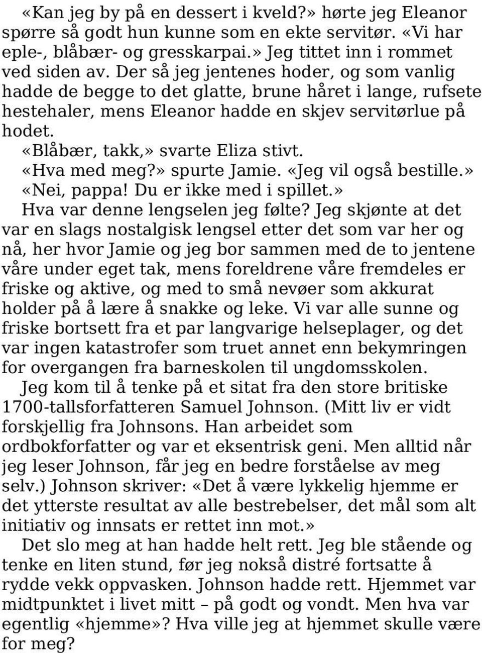 «Hva med meg?» spurte Jamie. «Jeg vil også bestille.» «Nei, pappa! Du er ikke med i spillet.» Hva var denne lengselen jeg følte?