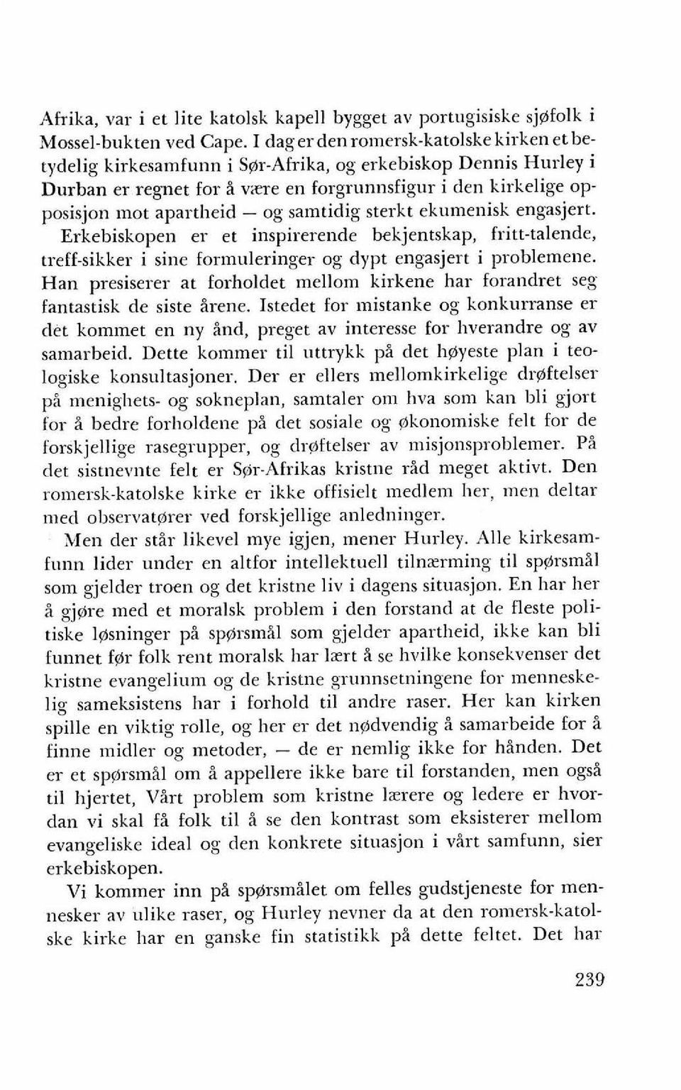 samtidig sterkt ekumenisk engasjert. Erkebiskopen er et inspirerende bekjentskap, fritt-talende, treff-sikker i sine formuleringer og dypt engasjert i problemene.